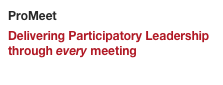 ProMeet
Delivering Participatory Leadership through every meeting
www.ProMeet.co.uk